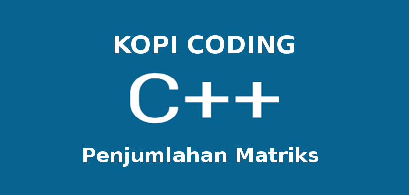 Program Penjumlahan Matriks di C++
