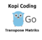 Program Transpose Matriks di Go (Golang)
