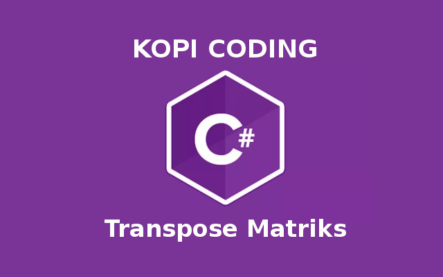 Program Transpose Matriks Di Bahasa C#