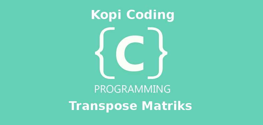 Program Transpose Matriks Di Bahasa C