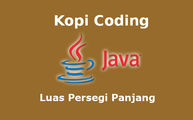 Program Menghitung Luas Persegi Panjang Bahasa Java
